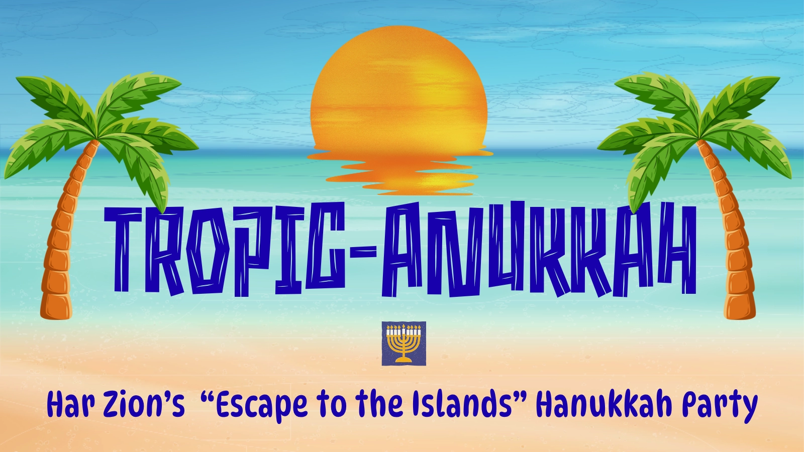 Tropic-Anukkah at Har Zion Temple